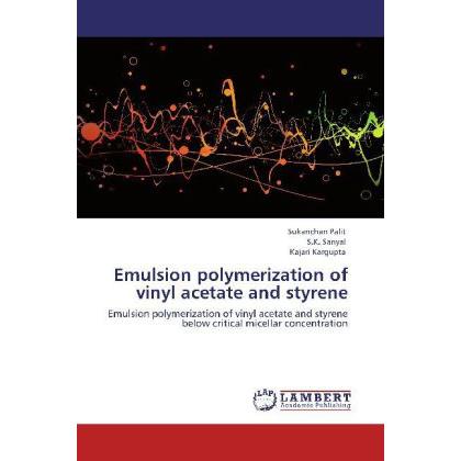 Emulsion polymerization of vinyl acetate and styrene, Fachbücher von Sukanchan Palit, S. K. Sanyal, Kajari Kargupta