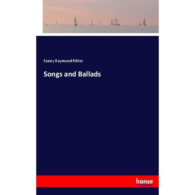 Songs and Ballads, Belletristik von Fanny Raymond Ritter