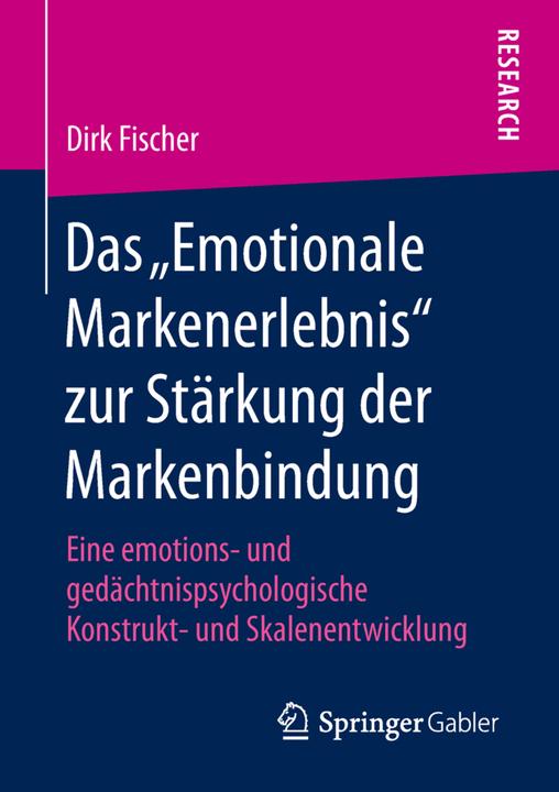 Produktbild Das "Emotionale Markenerlebnis" zur Stärkung der Markenbindung (Deutsch, Dirk Fischer, 2018)