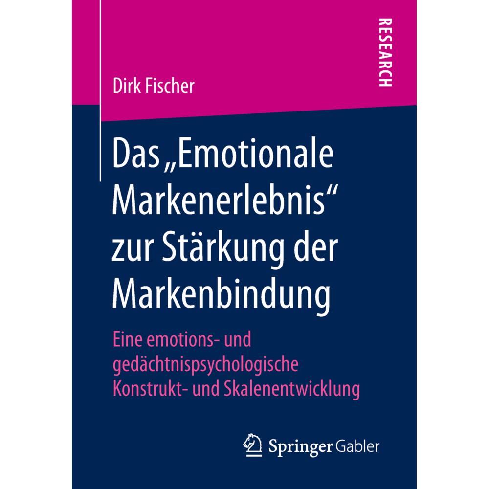 Das "Emotionale Markenerlebnis" zur Stärkung der Markenbindung, Fachbücher von Dirk Fischer