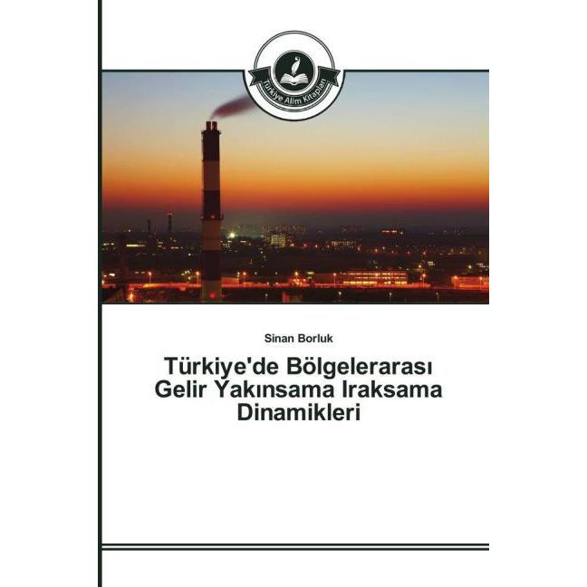 Türkiye'de Bölgeleraras  Gelir Yak nsama Iraksama Dinamikleri, Fachbücher von Sinan Borluk