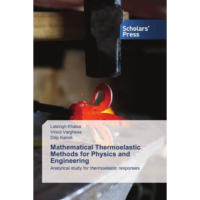 Mathematical Thermoelastic Methods for Physics and Engineering, Fachbücher von Vinod Varghese, Lalsingh Khalsa, Dilip Ka...
