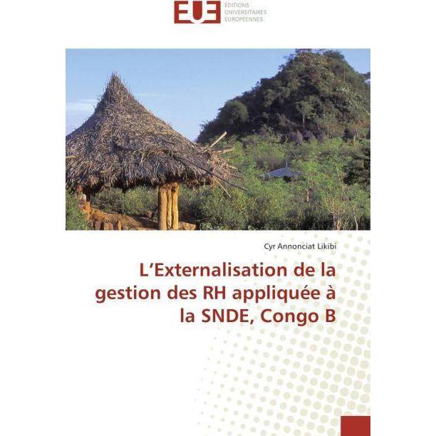 L'Externalisation de la gestion des RH appliquée à la SNDE, Congo B, Ratgeber von Cyr Annonciat Likibi