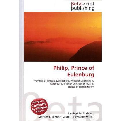 Philip, Prince of Eulenburg, Fachbücher von Susan F. Marseken, Lambert M. Surhone, Miriam T. Timpledon
