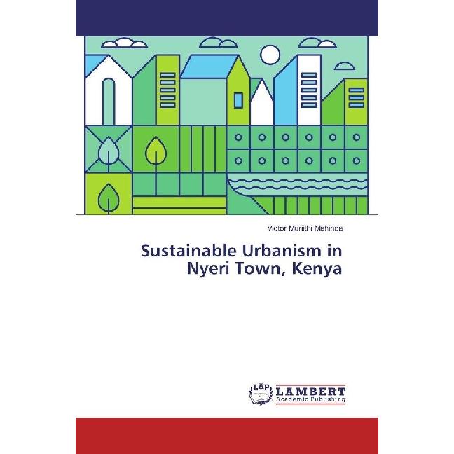 Sustainable Urbanism in Nyeri Town, Kenya, Fachbücher von Victor Muriithi Mahinda