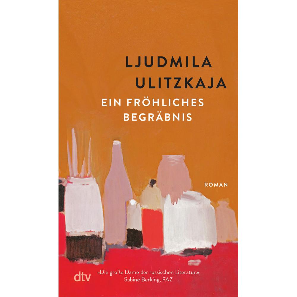 Ein fröhliches Begräbnis, Belletristik von Ljudmila Ulitzkaja, Ganna-Maria Braungardt