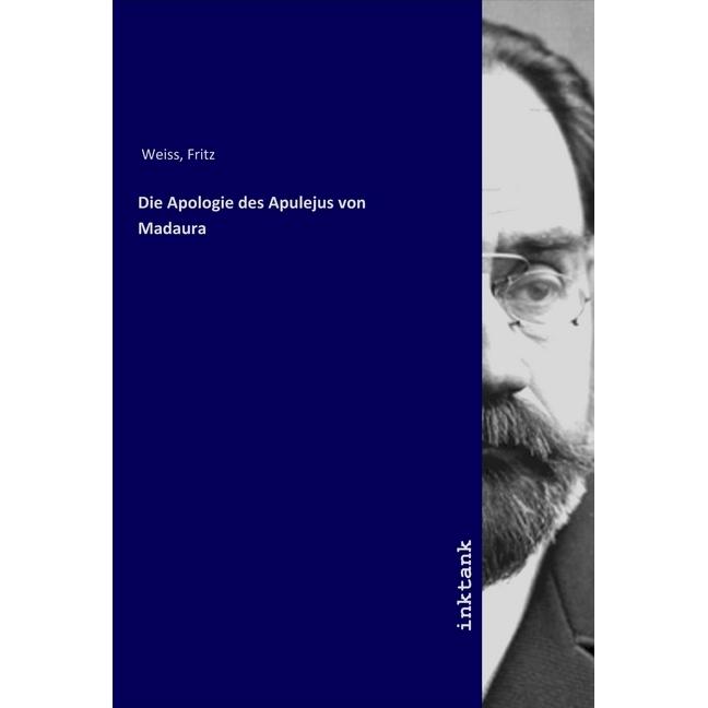 Die Apologie des Apulejus von Madaura, Belletristik von Fritz Weiss