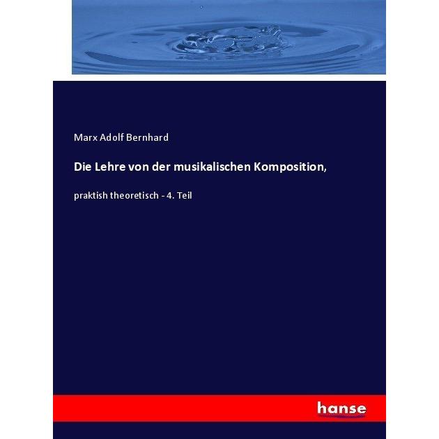 Die Lehre von der musikalischen Komposition, Fachbücher von Marx Adolf Bernhard