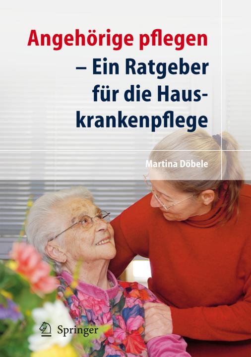 Produktbild Angehörige pflegen - Ein Ratgeber für die Hauskrankenpflege (Deutsch, M. Döbele, 2007)