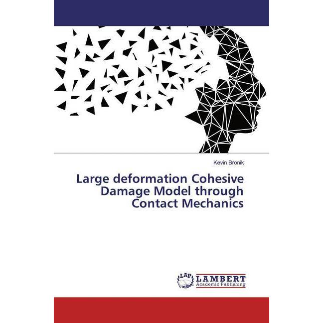 Large deformation Cohesive Damage Model through Contact Mechanics, Fachbücher von Kevin Bronik