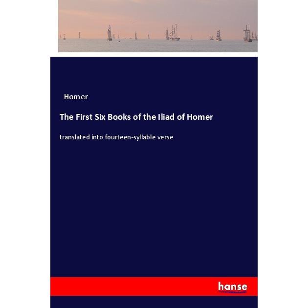 The First Six Books of the Iliad of Homer, Belletristik von Homer