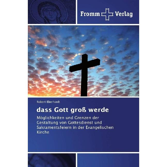 dass Gott gross werde, Fachbücher von Robert Eberhardt