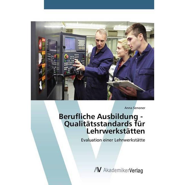 Berufliche Ausbildung - Qualitätsstandards für Lehrwerkstätten, Ratgeber