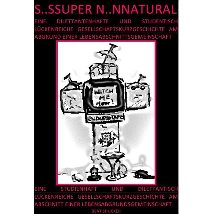 S..Ssuper N..Nnatural - Gesellschaftskurzgeschichte Am Abgrund Einer Lebensabschnittsgemeinschaft, Schulbücher von Beat ...