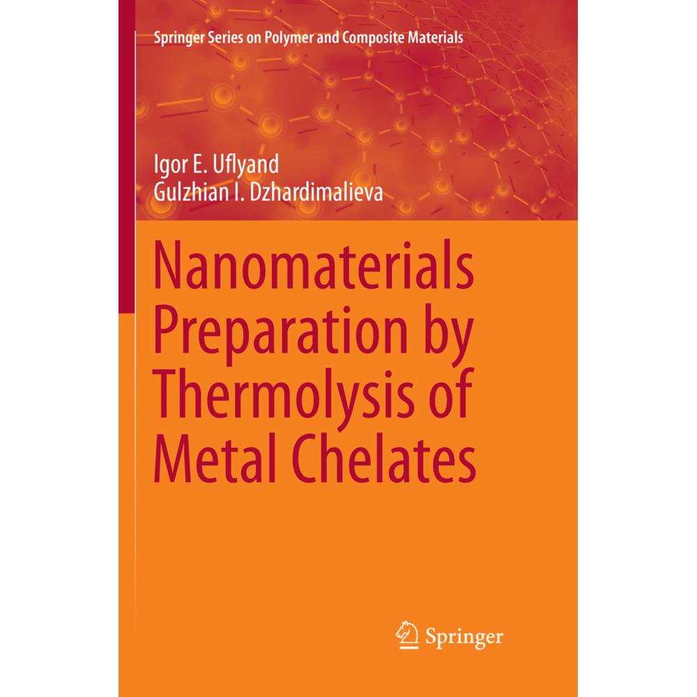 Nanomaterials Preparation by Thermolysis of Metal Chelates, Fachbücher von Gulzhian I. Dzhardimalieva, Igor E. Uflyand