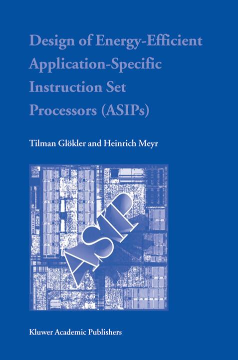 Design of Energy-Efficient Application-Specific Instruction Set Processors (Heinrich Meyr, Tilman Glökler, 2010)