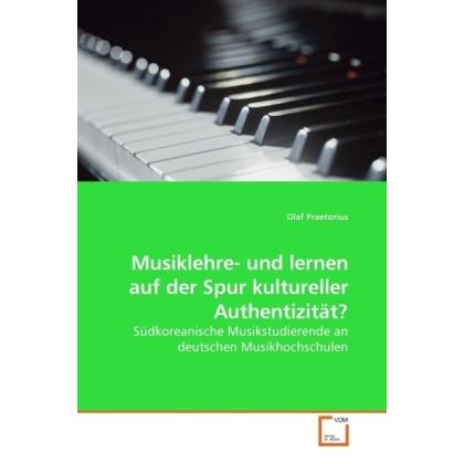 Musiklehre- und lernen auf der Spur kultureller Authentizität?, Fachbücher von Olaf Praetorius