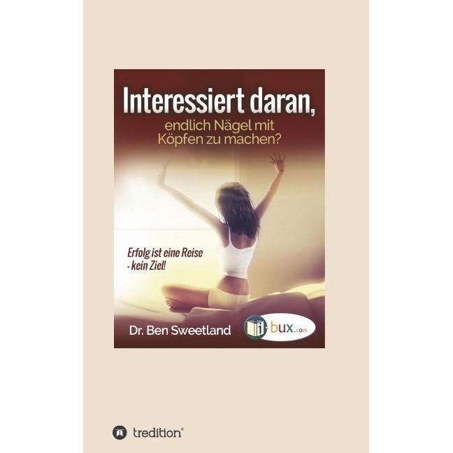Interessiert daran, endlich Nägel mit Köpfen zu machen?, Ratgeber von Ben Sweetland