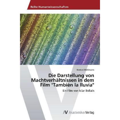Die Darstellung von Machtverhältnissen in dem Film "Tambièn la lluvia, Fachbücher von Kirsten Möhlmann