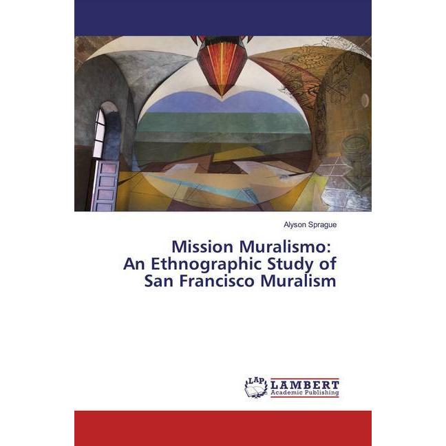 Mission Muralismo: An Ethnographic Study of San Francisco Muralism, Fachbücher von Alyson Sprague
