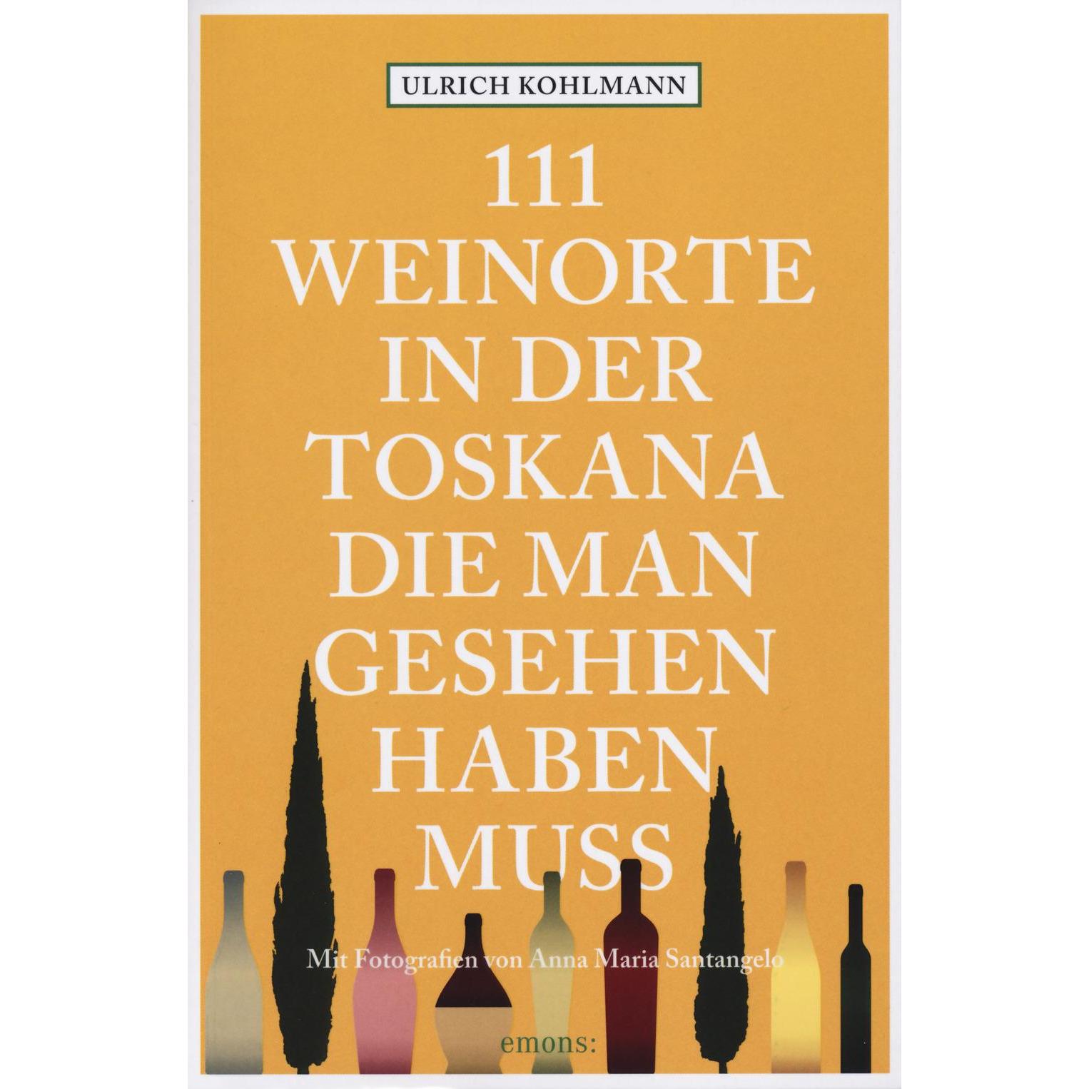 111 Weinorte in der Toskana, die man gesehen haben muss, Ratgeber von Ulrich Kohlmann, Anna Maria Santangelo