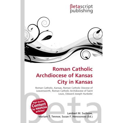 Roman Catholic Archdiocese of Kansas City in Kansas, Sachbücher von Lambert M. Surhone, Susan F. Marseken, Miriam T. Tim...