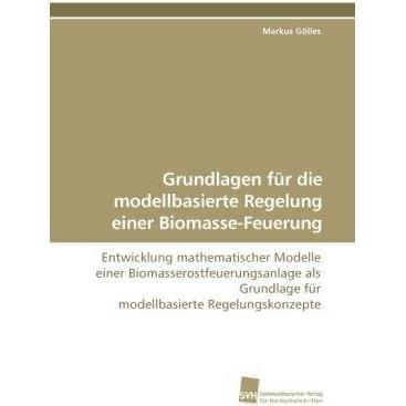 Grundlagen für die modellbasierte Regelung einer Biomasse-Feuerung, Fachbücher