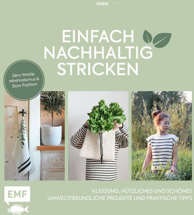 Produktbild Einfach nachhaltig stricken – Kleidung, Nützliches und Schönes – Umweltfreundliche Projekte und (Deutsch, epipa, 2020)