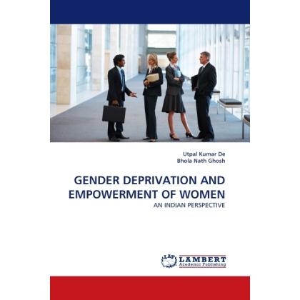Gender Deprivation And Empowerment Of Women, Fachbücher von Utpal Kumar De, Bhola Nath Ghosh