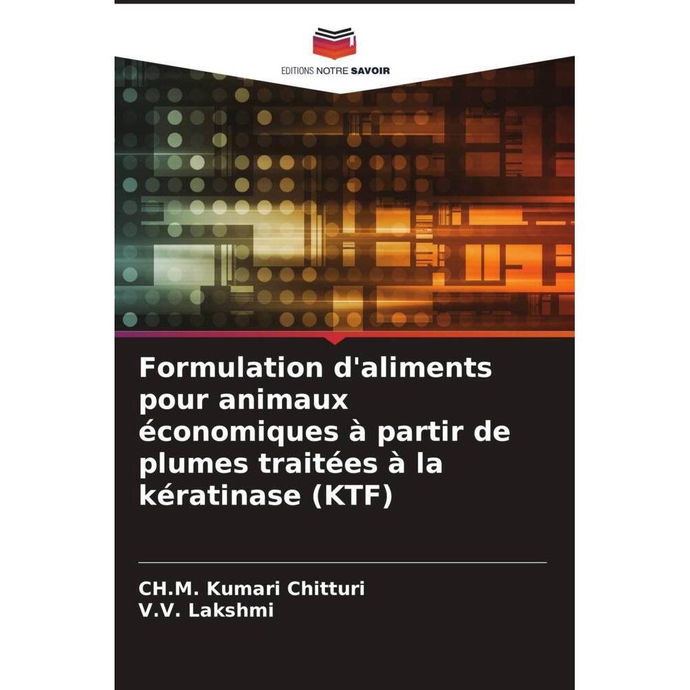 Formulation d'aliments pour animaux économiques à partir de plumes traitées à la kératinase (KTF), Fachbücher von CH.M. ...