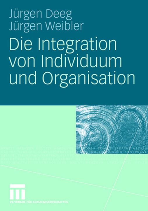 Produktbild Die Integration von Individuum und Organisation (Deutsch, Jürgen Deeg, Jürgen Weibler, 2008)