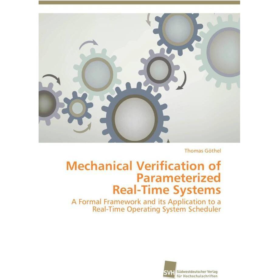 Mechanical Verification of Parameterized Real-Time Systems, Fachbücher von Thomas Göthel