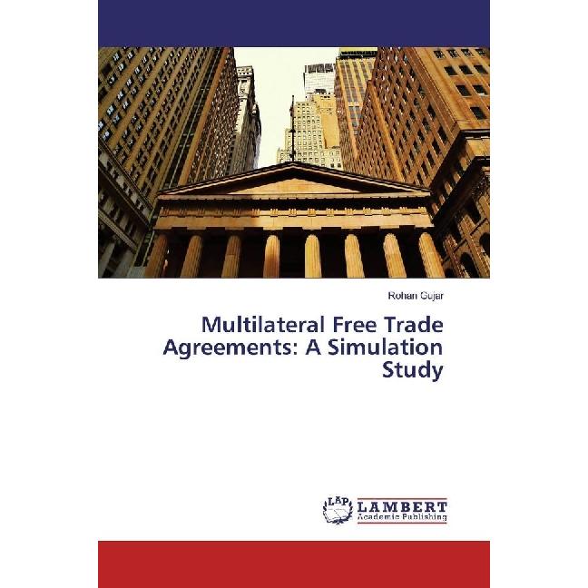 Multilateral Free Trade Agreements: A Simulation Study, Fachbücher von Rohan Gujar