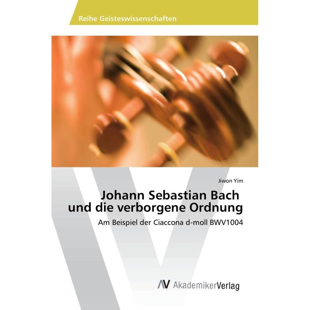 Johann Sebastian Bach und die verborgene Ordnung, Fachbücher von Jiwon Yim