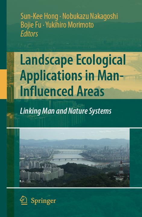 Landscape Ecological Applications in Man-Influenced Areas (Bojie Fu, Nobukazu Nakagoshi, Sun-Kee Hong, Yukihiro Morimoto, 2008)