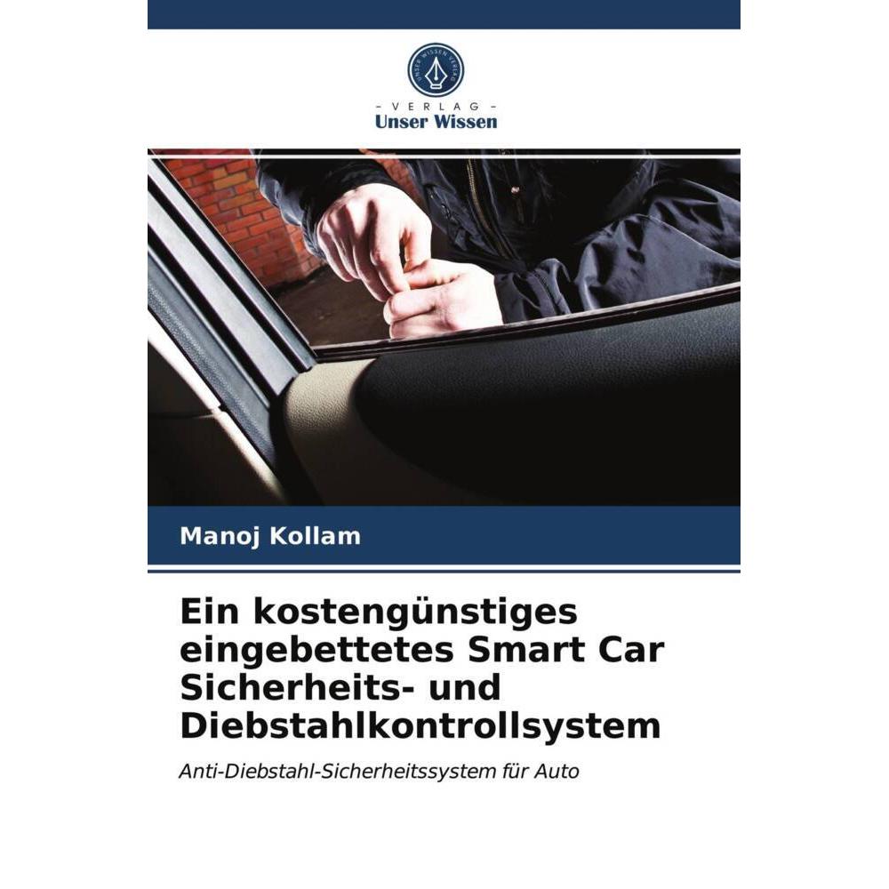 Ein kostengünstiges eingebettetes Smart Car Sicherheits- und Diebstahlkontrollsystem, Fachbücher von Manoj Kollam