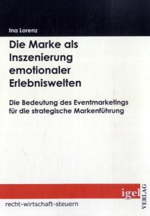 Produktbild Die Marke als Inszenierung emotionaler Erlebniswelten (Deutsch, Ina Lorenz, 2008)