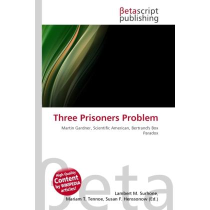 Thumbnail - Three Prisoners Problem, Fachbücher von Lambert M. Surhone, Miriam T. Timpledon, Susan F. Marseken