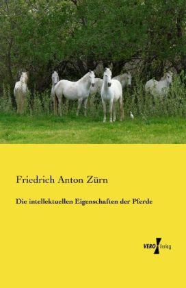 Produktbild Die intellektuellen Eigenschaften der Pferde (Deutsch, Friedrich Anton Zürn, 2013)