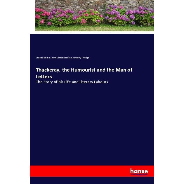 Thackeray, the Humourist and the Man of Letters, Belletristik von Charles Dickens, Anthony Trollope, John Camden Hotten