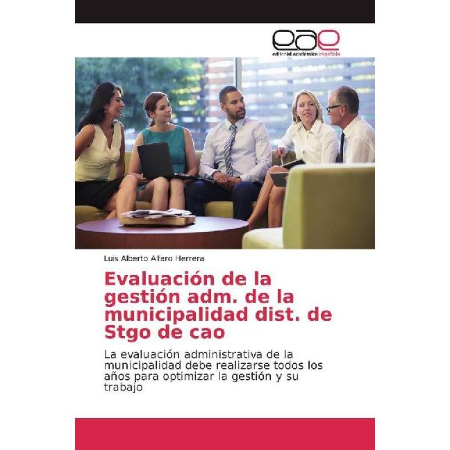 Evaluación de la gestión adm. de la municipalidad dist. de Stgo de cao, Fachbücher von Luis Alberto Alfaro Herrera