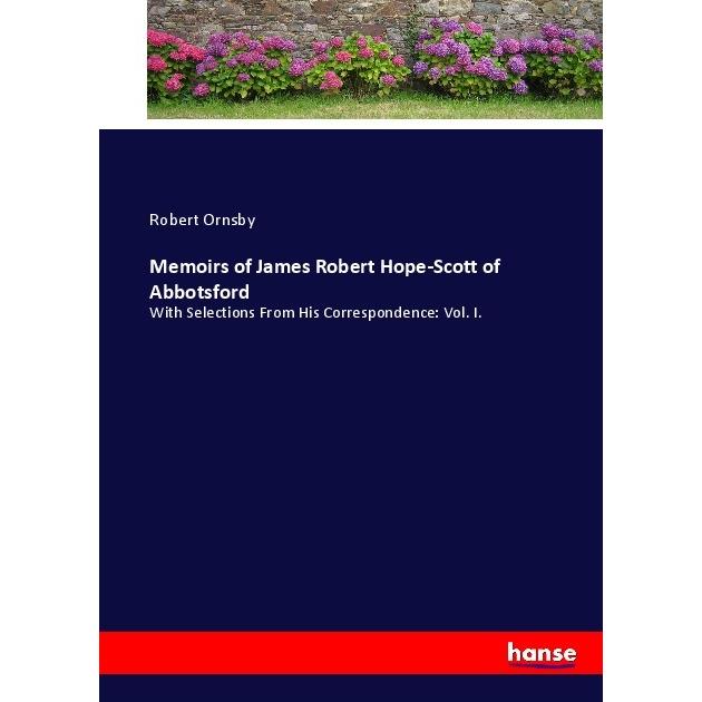 Memoirs of James Robert Hope-Scott of Abbotsford, Belletristik von Robert Ornsby