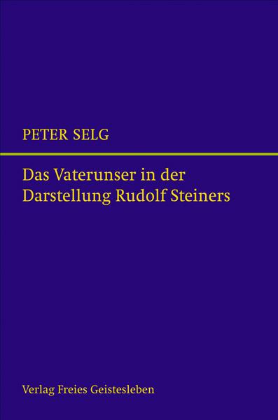 Produktbild Das Vaterunser in der Darstellung Rudolf Steiners (Deutsch, Peter Selg, 2022)