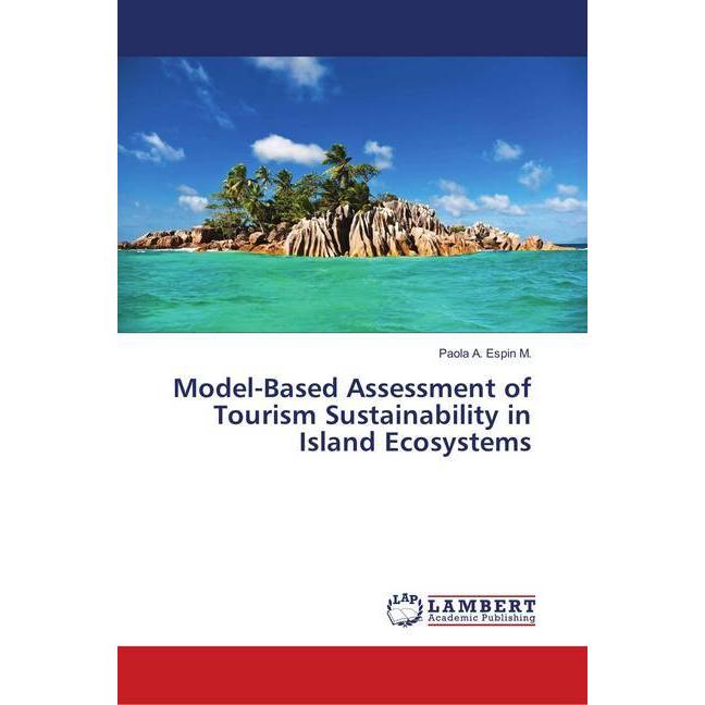 Model-Based Assessment of Tourism Sustainability in Island Ecosystems, Fachbücher von Paola A. Espin M.