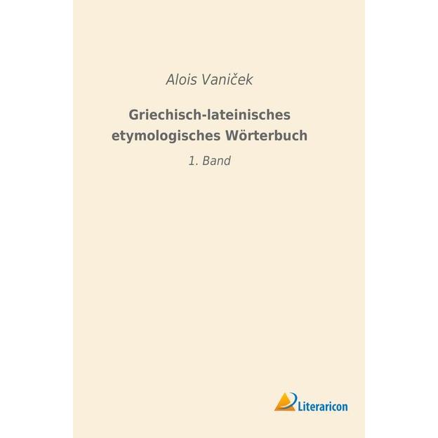 Griechisch-lateinisches etymologisches Wörterbuch, Fachbücher von Alois Vanicek