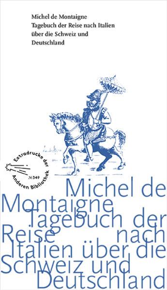 Produktbild Tagebuch der Reise nach Italien über die Schweiz und Deutschland von 1580 bis 1581 (Deutsch, Michel de Montaigne, 2018)