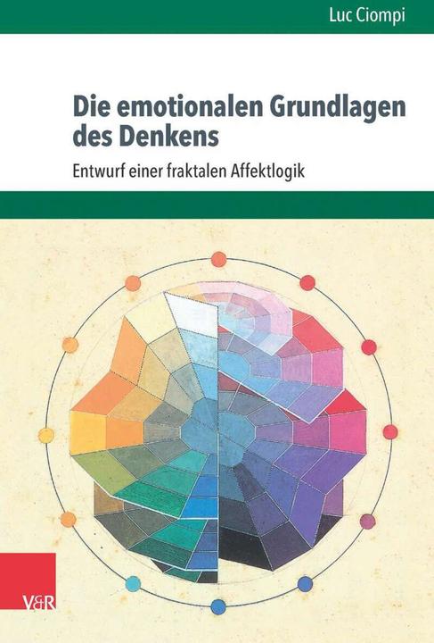 Produktbild Die emotionalen Grundlagen des Denkens (Deutsch, Luc Ciompi, 2016)