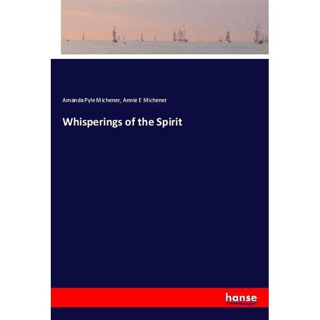 Whisperings of the Spirit, Belletristik von Amanda Pyle Michener, Annie E Michener