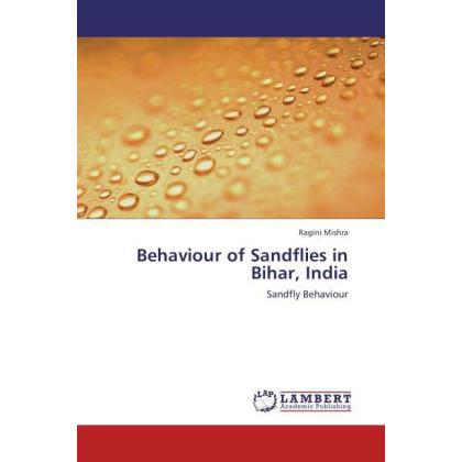 Behaviour of Sandflies in Bihar, India, Fachbücher von Ragini Mishra