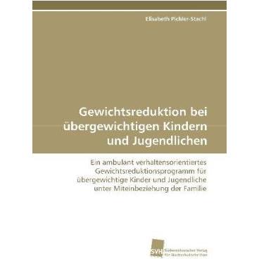 Gewichtsreduktion bei übergewichtigen Kindern und Jugendlichen, Fachbücher von Elisabeth Pichler-Stachl